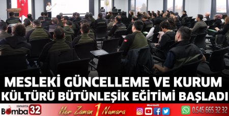 Mesleki Güncelleme ve Kurum Kültürü Bütünleşik Eğitimi Başladı