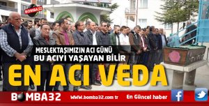 MESLEKTAŞIMIZIN ACI GÜNÜ EN ACI  VEDA 
