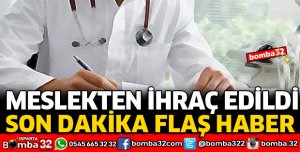 MESLEKTEN İHRAÇ EDİLDİ