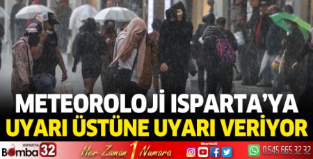 Meteoroloji Isparta'ya uyarı üstüne uyarı veriyor