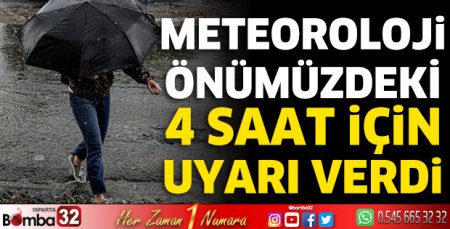 Meteoroloji önümüzdeki 4 saat için uyarı verdi