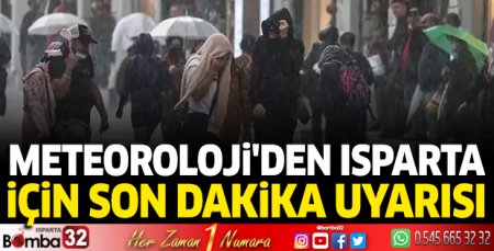 Meteoroloji’den Isparta için son dakika uyarısı