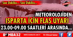 METEOROLOJİDEN ISPARTA İÇİN FLAŞ UYARI