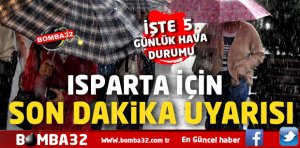 METEOROLOJİDEN ISPARTA İÇİN FLAŞ UYARI