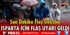 METEOROLOJİDEN ISPARTA İÇİN FLAŞ UYARI
