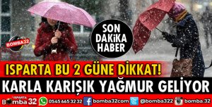 METEOROLOJİDEN ISPARTA İÇİN FLAŞ UYARI