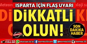 METEOROLOJİDEN ISPARTA İÇİN FLAŞ UYARI