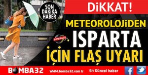 METEOROLOJİDEN ISPARTA İÇİN FLAŞUYARI