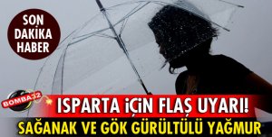 METEOROLOJİDEN ISPARTA İÇİN UYARI!