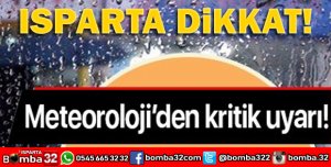 METEOROLOJİDEN ISPARTA İÇİN UYARI