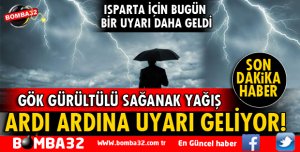 METEOROLOJİ'DEN ISPARTA İÇİN UYARI ÜZERİNE UYARI