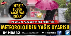 METEOROLOJİDEN ISPARTA İÇİN YAĞIŞ UYARISI