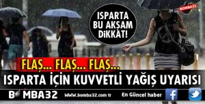 METEOROLOJİDEN ISPARTA VE 2 İLÇESİ İÇİN KUVVETLİ YAĞIŞ UYARISI