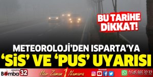 Meteoroloji'den Isparta'ya sis ve pus uyarısı