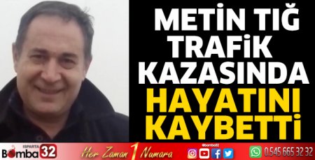 Metin Tığ yaşamını yitirdi