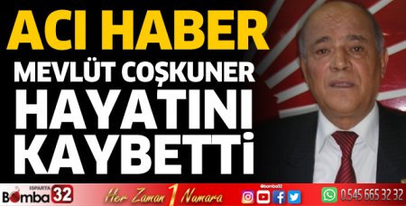 Mevlüt Coşkuner hayatını kaybetti 