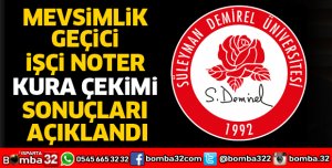 MEVSİMLİK GEÇİCİ İŞÇİ NOTER KURA ÇEKİMİ SONUÇLARI AÇIKLANDI