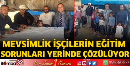 Mevsimlik işçilerin eğitim sorunları yerinde çözülüyor