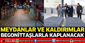Meydanlar ve kaldırımlar begonittaşlarla kaplanacak
