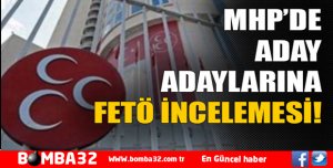 MHP ADAY ADAYLARINA FETÖ İNCELEMESİ