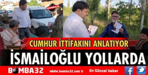 MHP ADAYI İSMAİLOĞLU YOLLARDA