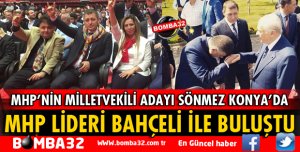 MHP ADAYI SÖNMEZ BAHÇELİ İLE BULUŞTU