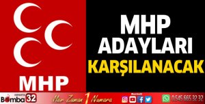 MHP adayları karşılanacak 