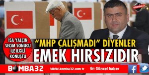 ISPARTA'DA MHP ÇALIŞMADI DİYENLER EMEK HIRSIZIDIR