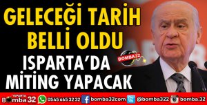 MHP GENEL BAŞKANI DEVLET BAHÇELİ ISPARTA'DA MİTİNG YAPACAK