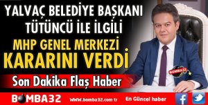 MHP GENEL MERKEZİ TÜTÜNCÜ İLE İLGİLİ KARARINI VERDİ