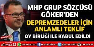MHP GRUP SÖZCÜSÜ GÖKER'DEN ANLAMLI TEKLİF