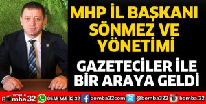 MHP İL BAŞKANI SÖNMEZ GAZETECİLERLE BULUŞTU