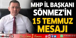 MHP İl Başkanı Sönmez'in 15 Temmuz mesajı