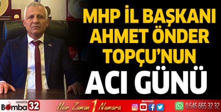 MHP İl Başkanı Topçu’nun acı günü