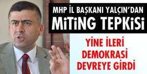 MHP İL BAŞKANI YALÇIN'DAN TEPKİ