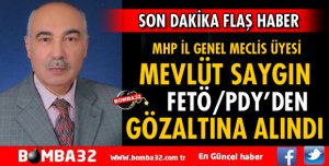MHP İL GENEL MECLİS ÜYESİ SAYGIN FETÖ'DAN GÖZALTINA ALINDI