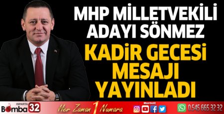 MHP Milletvekili Adayı Hasan Basri Sönmez’den Kadir Gecesi mesajı