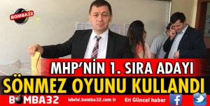 MHP MİLLETVEKİLİ ADAYI SÖNMEZ OYUNU KULLANDI