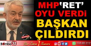 MHP O İHALEYE RET OYU VERDİ BAŞKAN ÇILDIRDI