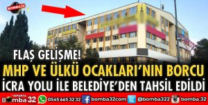 MHP VE ÜLKÜ OCAKLARININ BORCU İCRA YOLU İLE BELEDİYEDEN TAHSİL EDİLDİ
