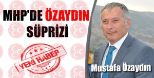 MHP’DE ÖZAYDIN SÜPRİZİ
