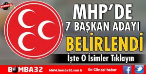 MHP'DE 7 BAŞKAN ADAYI BELİRLENDİ