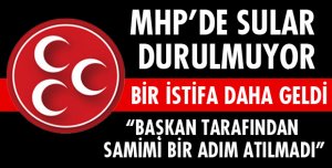 MHP'DE BİR İSTİFA DAHA!