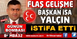 MHP'DE DEPREM İSA YALÇIN İSTİFA ETTİ