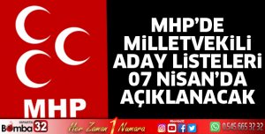 MHP'de listeler 7 Nisan'da belli olacak