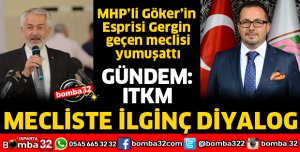 MHPLİ GÖKER GERGİN GEÇEN MECLİSİ YUMUŞATTI
