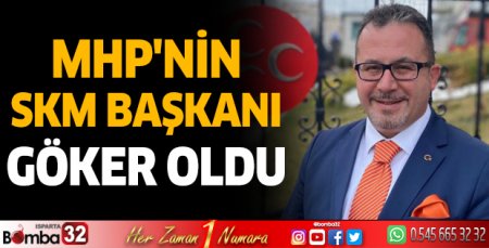 MHP'NİN SKM Başkanı Göker Oldu