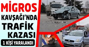 MİGROS KAVŞAĞI’NDA  TRAFİK KAZASI !