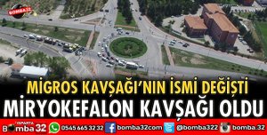 MİGROS KAVŞAĞININ İSMİ MİRYOKEFALON KAVŞAĞI OLARAK DEĞİŞTİRİLDİ