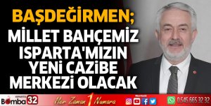 Millet Bahçemiz Isparta'mızın yeni cazibe merkezi olacak